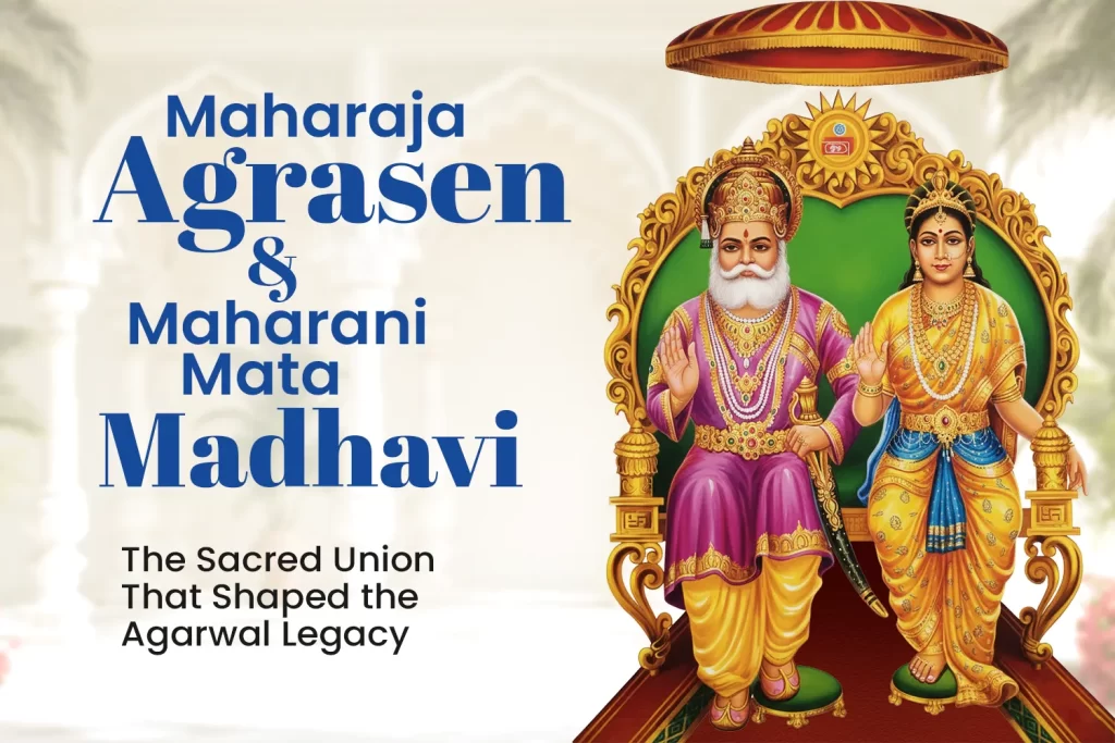 Maharaja Agrasen & Maharani Mata Madhavi: The Sacred Union That Shaped the Agarwal Legacy